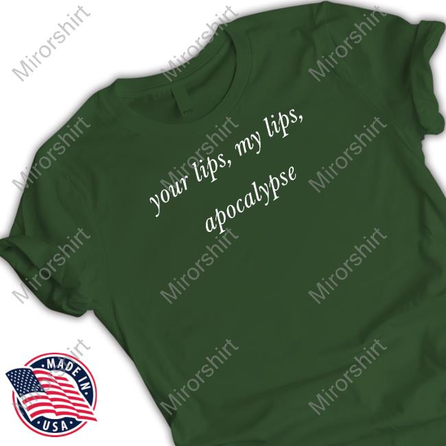 Your Lips My Lips Apocalypse Shirt