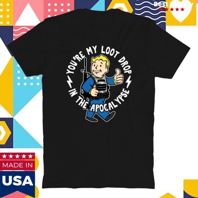 You're My Loot Drop In The Apocalypse Shirt Silly Geese